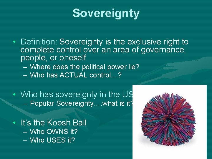 Sovereignty • Definition: Sovereignty is the exclusive right to complete control over an area