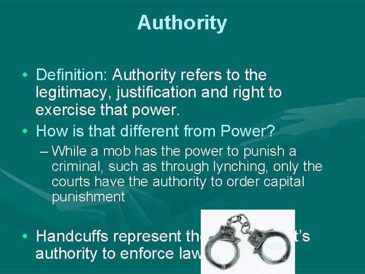 Authority • Definition: Authority refers to the legitimacy, justification and right to exercise that
