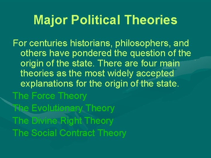 Major Political Theories For centuries historians, philosophers, and others have pondered the question of