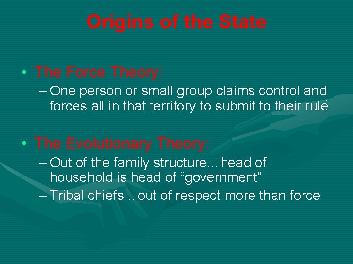 Origins of the State • The Force Theory: – One person or small group
