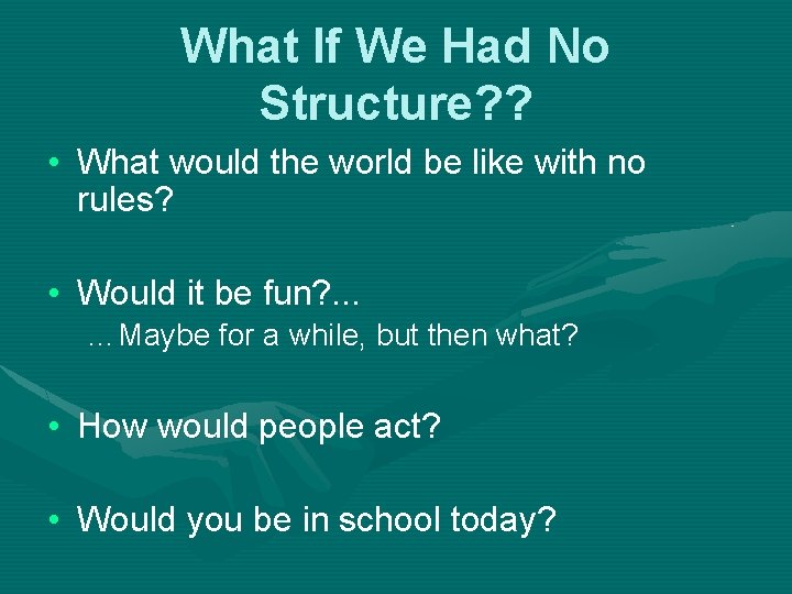 What If We Had No Structure? ? • What would the world be like
