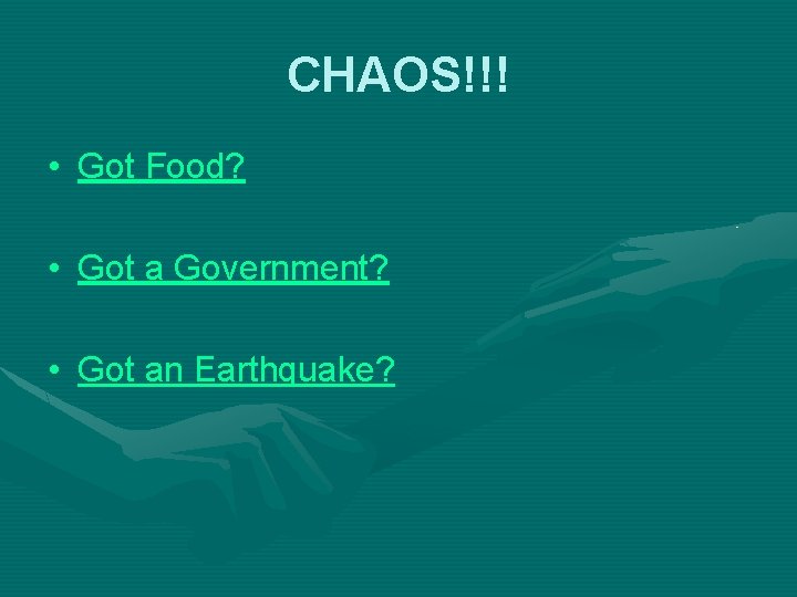 CHAOS!!! • Got Food? • Got a Government? • Got an Earthquake? 