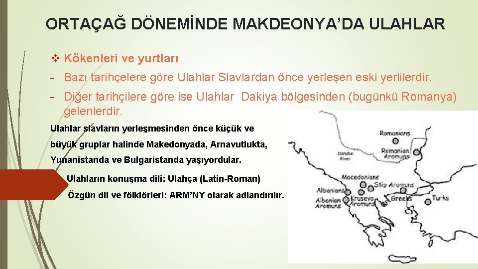 ORTAÇAĞ DÖNEMİNDE MAKDEONYA’DA ULAHLAR v Kökenleri ve yurtları - Bazı tarihçelere göre Ulahlar Slavlardan ORTAÇAĞ DÖNEMİNDE MAKDEONYA’DA ULAHLAR v Kökenleri ve yurtları - Bazı tarihçelere göre Ulahlar Slavlardan