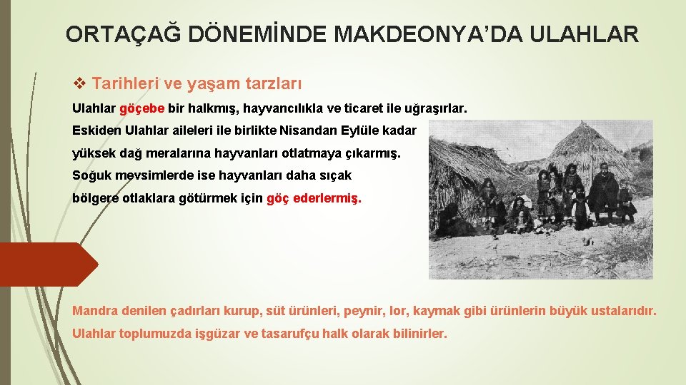 ORTAÇAĞ DÖNEMİNDE MAKDEONYA’DA ULAHLAR v Tarihleri ve yaşam tarzları Ulahlar göçebe bir halkmış, hayvancılıkla ORTAÇAĞ DÖNEMİNDE MAKDEONYA’DA ULAHLAR v Tarihleri ve yaşam tarzları Ulahlar göçebe bir halkmış, hayvancılıkla