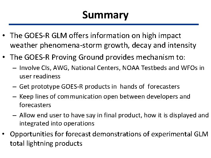 Summary • The GOES-R GLM offers information on high impact weather phenomena-storm growth, decay