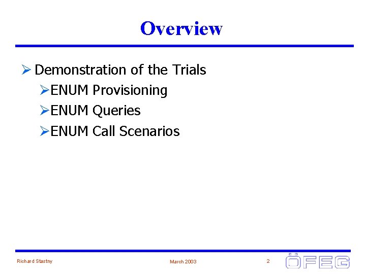 Overview Ø Demonstration of the Trials ØENUM Provisioning ØENUM Queries ØENUM Call Scenarios Richard