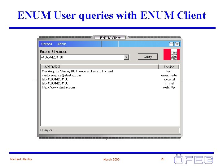 ENUM User queries with ENUM Client Richard Stastny March 2003 23 