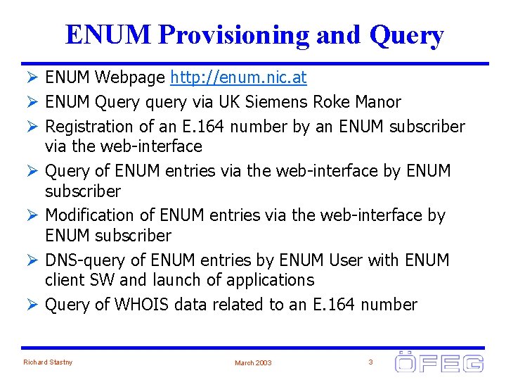 ENUM Provisioning and Query Ø ENUM Webpage http: //enum. nic. at Ø ENUM Query