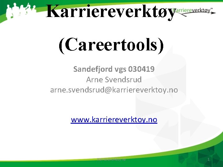 Karriereverktøy (Careertools) Sandefjord vgs 030419 Arne Svendsrud arne. svendsrud@karriereverktoy. no www. karriereverktoy. no Karriereverktoy.