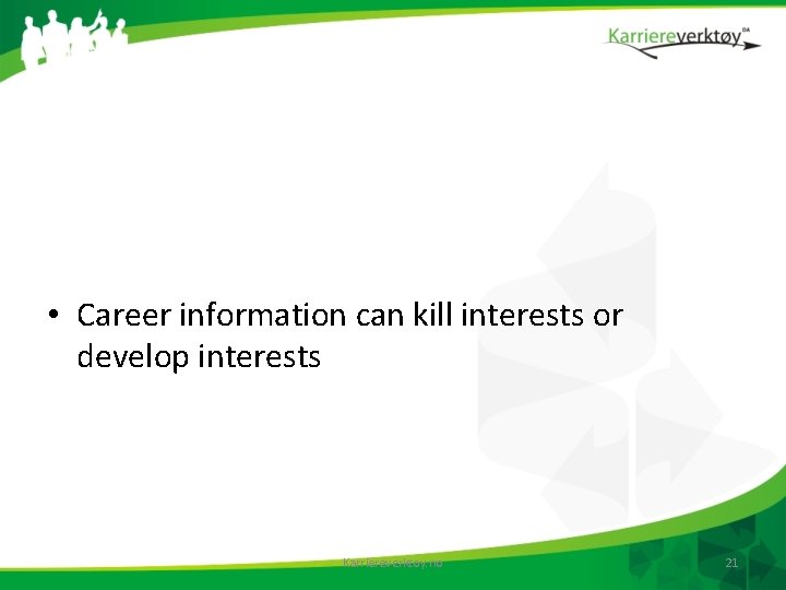  • Career information can kill interests or develop interests Karriereverktoy. no 21 