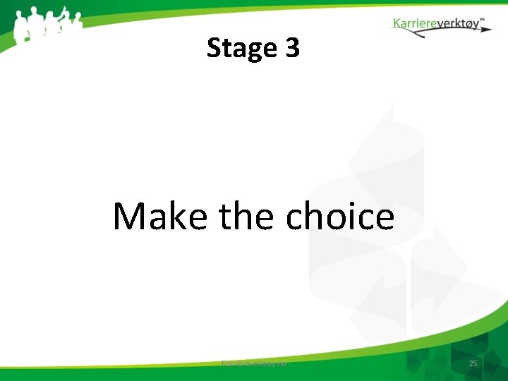Stage 3 Make the choice Karriereverktoy. no 25 