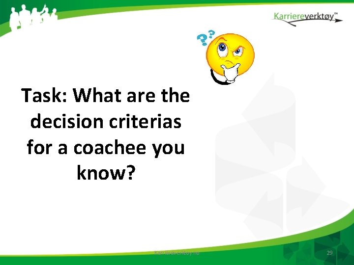 Task: What are the decision criterias for a coachee you know? Karriereverktoy. no 29