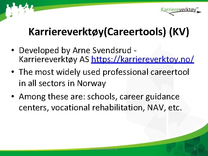 Karriereverktøy(Careertools) (KV) • Developed by Arne Svendsrud Karriereverktøy AS https: //karriereverktoy. no/ • The