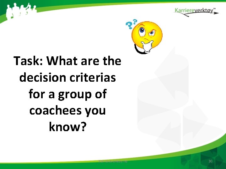 Task: What are the decision criterias for a group of coachees you know? Karriereverktoy.
