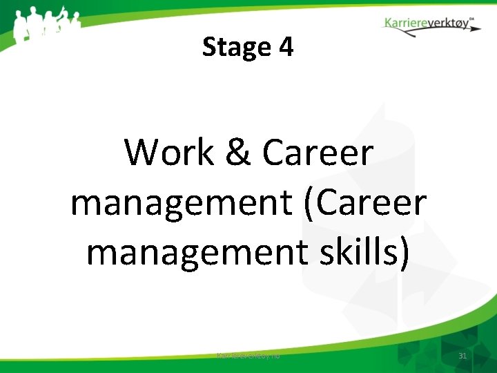 Stage 4 Work & Career management (Career management skills) Karriereverktoy. no 31 