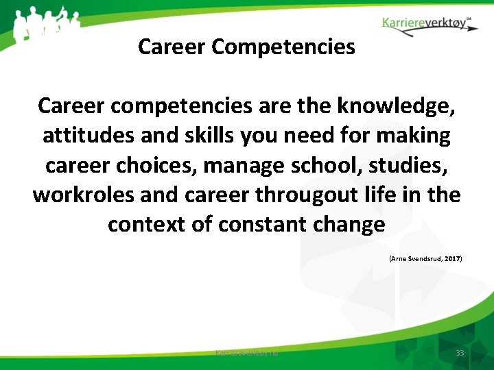 Career Competencies Career competencies are the knowledge, attitudes and skills you need for making