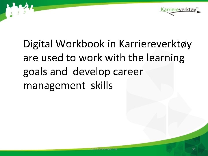 Digital Workbook in Karriereverktøy are used to work with the learning goals and develop