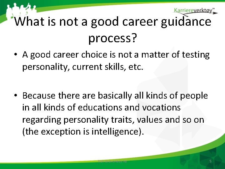 What is not a good career guidance process? • A good career choice is