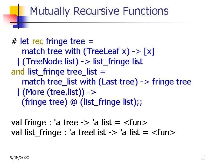 Mutually Recursive Functions # let rec fringe tree = match tree with (Tree. Leaf