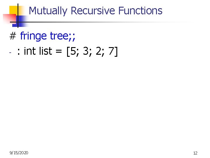 Mutually Recursive Functions # fringe tree; ; - : int list = [5; 3;