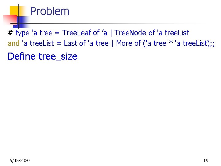 Problem # type 'a tree = Tree. Leaf of ’a | Tree. Node of