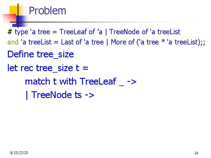 Problem # type 'a tree = Tree. Leaf of ’a | Tree. Node of