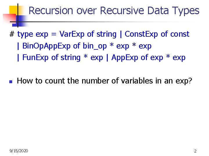 Recursion over Recursive Data Types # type exp = Var. Exp of string |