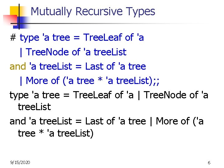Mutually Recursive Types # type 'a tree = Tree. Leaf of 'a | Tree.