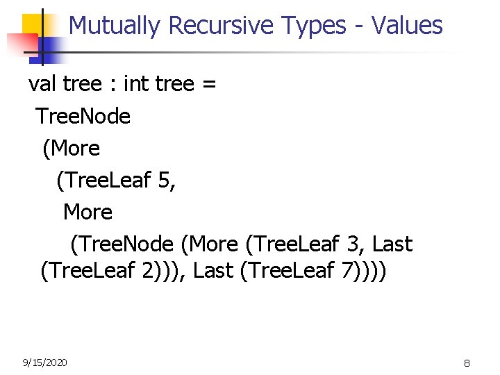 Mutually Recursive Types - Values val tree : int tree = Tree. Node (More