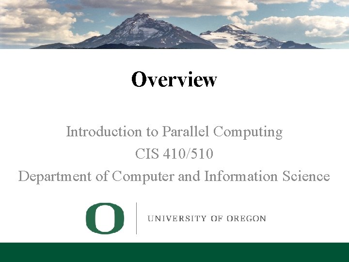 Overview Introduction to Parallel Computing CIS 410/510 Department of Computer and Information Science Lecture