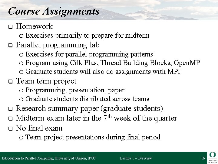 Course Assignments q Homework ❍ q Exercises primarily to prepare for midterm Parallel programming