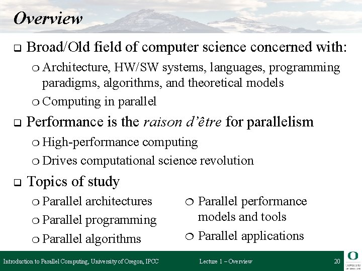 Overview q Broad/Old field of computer science concerned with: ❍ Architecture, HW/SW systems, languages,