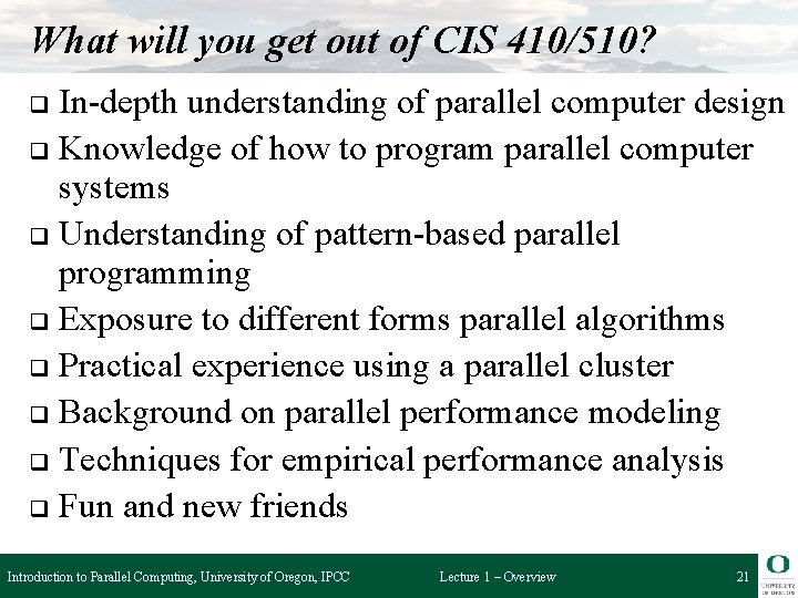 What will you get out of CIS 410/510? In-depth understanding of parallel computer design