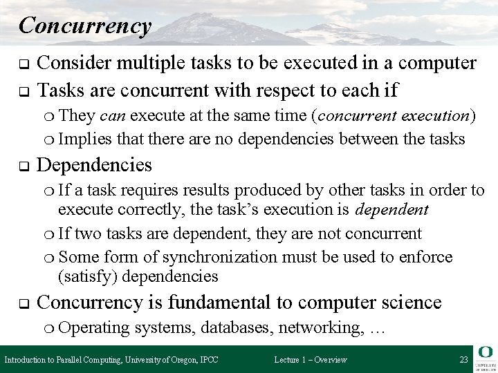 Concurrency q q Consider multiple tasks to be executed in a computer Tasks are