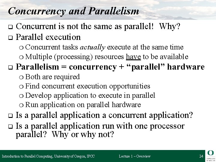 Concurrency and Parallelism q q Concurrent is not the same as parallel! Why? Parallel