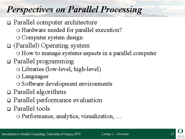 Perspectives on Parallel Processing q Parallel computer architecture Hardware needed for parallel execution? ❍