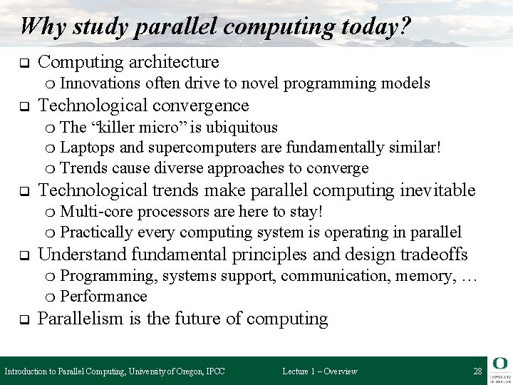 Why study parallel computing today? q Computing architecture ❍ q Innovations often drive to
