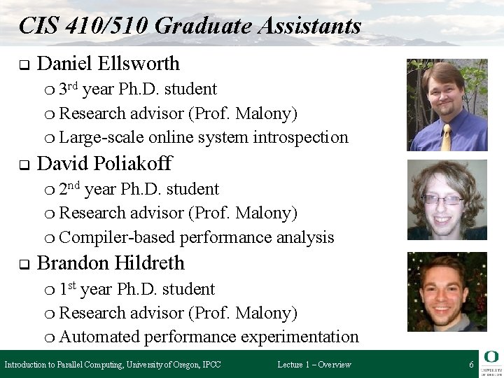 CIS 410/510 Graduate Assistants q Daniel Ellsworth ❍ 3 rd year Ph. D. student