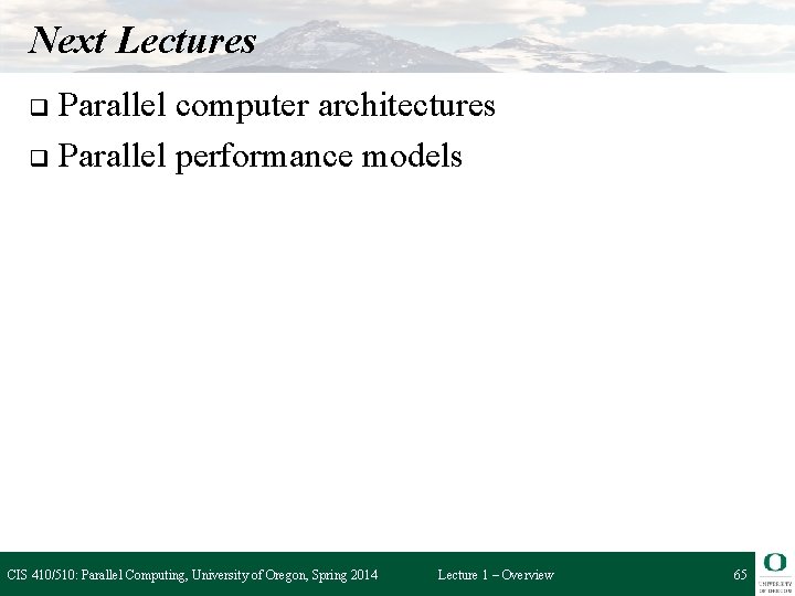 Next Lectures Parallel computer architectures q Parallel performance models q CIS 410/510: Parallel Computing,