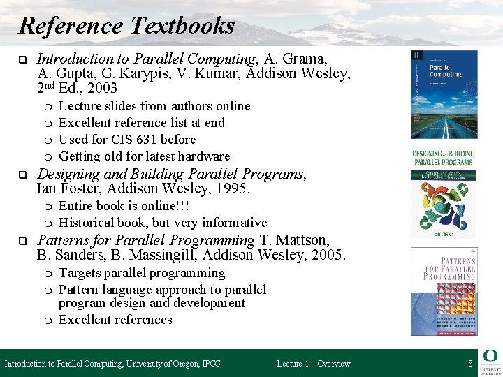 Reference Textbooks q Introduction to Parallel Computing, A. Grama, A. Gupta, G. Karypis, V.