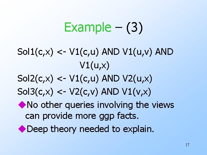 Example – (3) Sol 1(c, x) <- V 1(c, u) AND V 1(u, v) Example – (3) Sol 1(c, x) <- V 1(c, u) AND V 1(u, v)