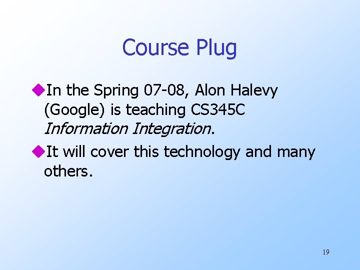Course Plug u. In the Spring 07 -08, Alon Halevy (Google) is teaching CS Course Plug u. In the Spring 07 -08, Alon Halevy (Google) is teaching CS