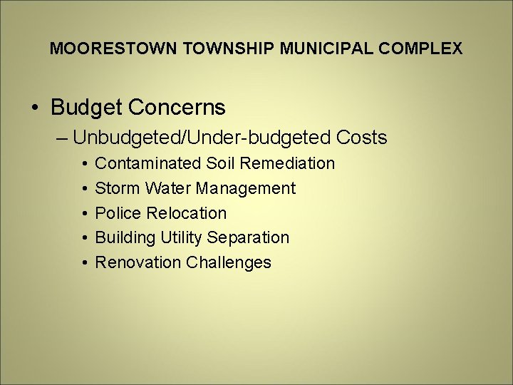 MOORESTOWNSHIP MUNICIPAL COMPLEX • Budget Concerns – Unbudgeted/Under-budgeted Costs • • • Contaminated Soil