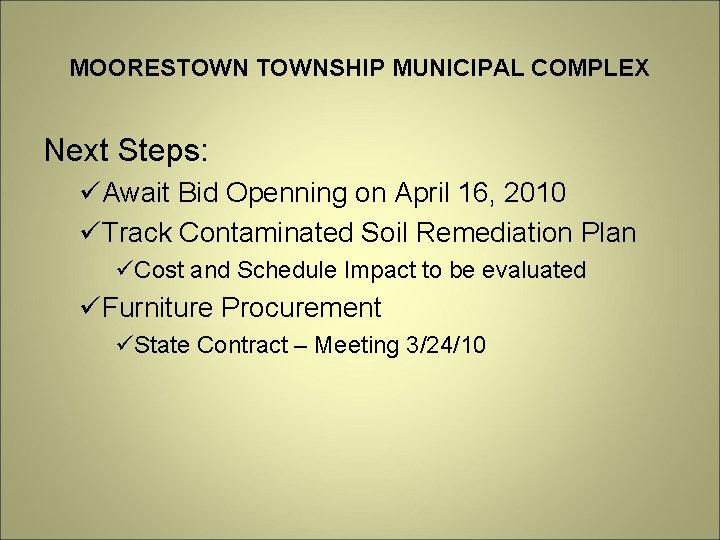 MOORESTOWNSHIP MUNICIPAL COMPLEX Next Steps: üAwait Bid Openning on April 16, 2010 üTrack Contaminated