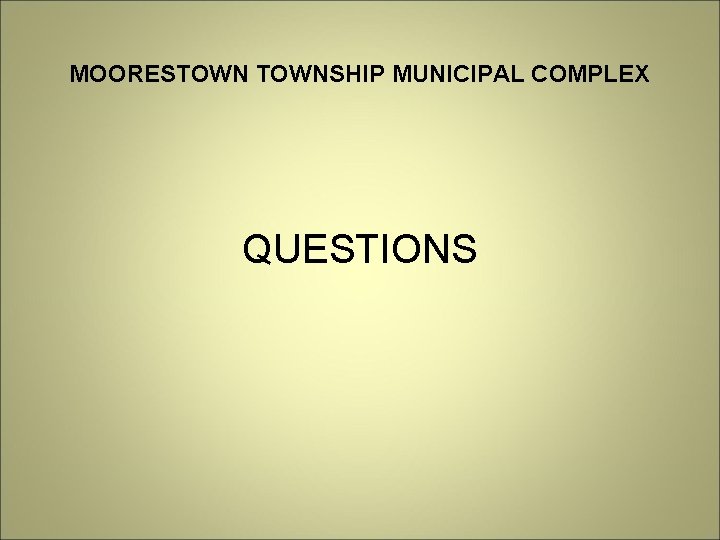 MOORESTOWNSHIP MUNICIPAL COMPLEX QUESTIONS 