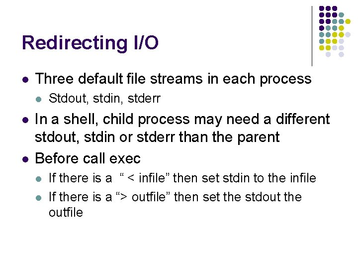 Redirecting I/O l Three default file streams in each process l l l Stdout,
