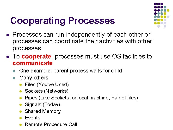Cooperating Processes l l Processes can run independently of each other or processes can