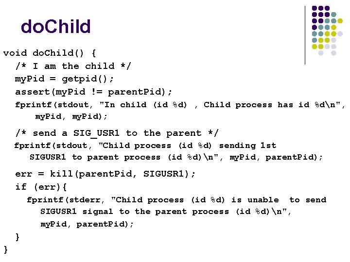do. Child void do. Child() { /* I am the child */ my. Pid