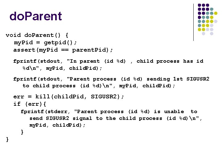 do. Parent void do. Parent() { my. Pid = getpid(); assert(my. Pid == parent.