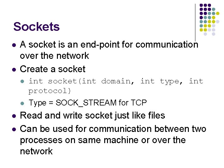 Sockets l l A socket is an end-point for communication over the network Create